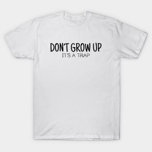 Don't Grow Up It's a Trap T-Shirt